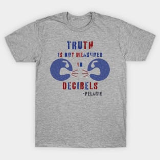 TRUTH is not measured in DECIBELS T-Shirt